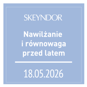 18.05. Akademia Skeyndor - Nawilżenie i równowaga przed latem.